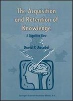 The Acquisition And Retention Of Knowledge: A Cognitive View
