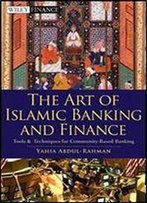 The Art Of Islamic Banking And Finance: Tools And Techniques For Community-Based Banking