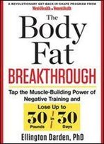 The Body Fat Breakthrough: Tap The Muscle-Building Power Of Negative Training And Lose Up To 30 Pounds In 30 Days!