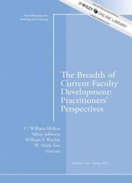 The Breadth Of Current Faculty Development: Practitioners' Perspectives: Teaching And Learning, Number 133