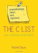 The C List: Chemotherapy, Clinics And Cupcakes: How I Survived Colon Cancer