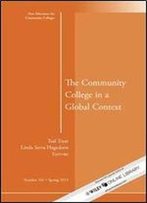 The Community College In A Global Context: New Directions For Community Colleges, Number 161