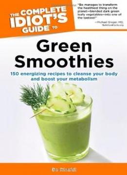 The Complete Idiot's Guide To Green Smoothies (complete Idiot's Guides (lifestyle Paperback))