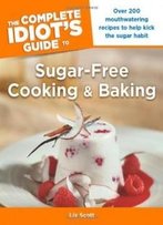 The Complete Idiot's Guide To Sugar-Free Cooking And Baking (Complete Idiot's Guides (Lifestyle Paperback))