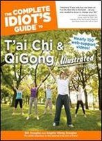 The Complete Idiot's Guide To T'Ai Chi & Qigong Illustrated, Fourth Edition (Idiot's Guides)