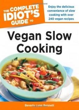 The Complete Idiot's Guide To Vegan Slow Cooking (complete Idiot's Guides (lifestyle Paperback))