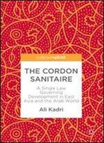 The Cordon Sanitaire: A Single Law Governing Development In East Asia And The Arab World