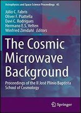The Cosmic Microwave Background: Proceedings Of The Ii Jose Plinio Baptista School Of Cosmology (astrophysics And Space Science Proceedings)