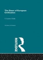 The Dawn Of European Civilization (The History Of Civilization)