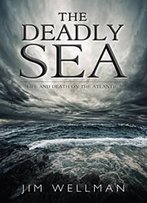 The Deadly Sea: Life And Death On The Atlantic