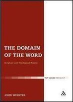 The Domain Of The Word: Scripture And Theological Reason (T&T Clark Theology)