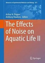 The Effects Of Noise On Aquatic Life Ii (Advances In Experimental Medicine And Biology)