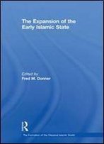 The Expansion Of The Early Islamic State (The Formation Of The Classical Islamic World)