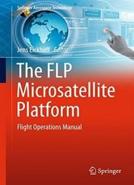 The Flp Microsatellite Platform: Flight Operations Manual (springer Aerospace Technology)
