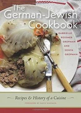 The German-jewish Cookbook: Recipes And History Of A Cuisine (hbi Series On Jewish Women)