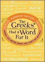 The Greeks Had A Word For It: Words You Never Knew You Can't Do Without