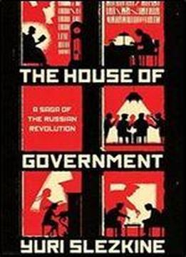 The House Of Government: A Saga Of The Russian Revolution