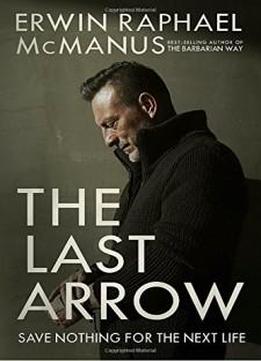The Last Arrow: Save Nothing For The Next Life