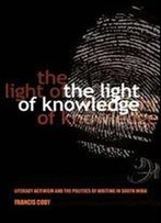 The Light Of Knowledge: Literacy Activism And The Politics Of Writing In South India (Expertise: Cultures And Technologies Of Knowledge)