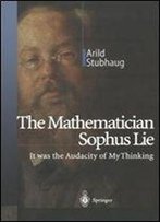 The Mathematician Sophus Lie: It Was The Audacity Of My Thinking