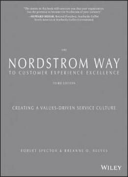 The Nordstrom Way To Customer Experience Excellence: Creating A Values-driven Service Culture
