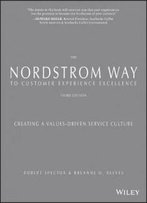 The Nordstrom Way To Customer Experience Excellence: Creating A Values-Driven Service Culture
