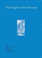 The Origins Of The Telescope (History Of Science And Scholarship In The Netherlands)
