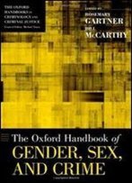 The Oxford Handbook Of Gender, Sex, And Crime (Oxford Handbooks)