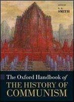 The Oxford Handbook Of The History Of Communism (Oxford Handbooks)