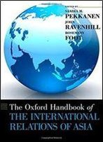 The Oxford Handbook Of The International Relations Of Asia (Oxford Handbooks)