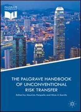 The Palgrave Handbook Of Unconventional Risk Transfer (palgrave Handbooks)