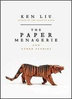 The Paper Menagerie And Other Stories