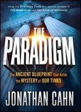 The Paradigm: The Ancient Blueprint That Holds The Mystery Of Our Times