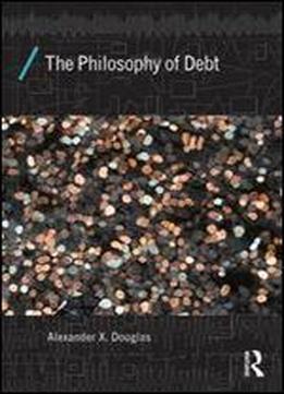 The Philosophy Of Debt (economics As Social Theory)