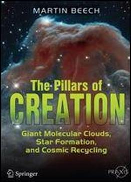The Pillars Of Creation: Giant Molecular Clouds, Star Formation, And Cosmic Recycling (springer Praxis Books)
