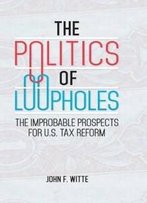 The Politics Of Loopholes: The Improbable Prospects For U.S. Tax Reform