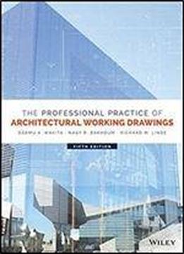 The Professional Practice Of Architectural Working Drawings, 5th Edition