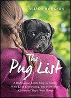 The Pug List: A Ridiculous Little Dog, A Family Who Lost Everything, And How They All Found Their Way Home