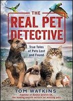 The Real Pet Detective: True Tales Of Pets Lost And Found