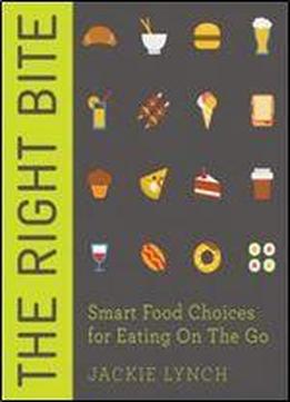 The Right Bite: Smart Food Choices For Eating On The Go