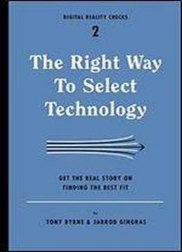 The Right Way To Select Technology: Get The Real Story On Finding The Best Fit