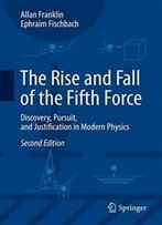 The Rise And Fall Of The Fifth Force: Discovery, Pursuit, And Justification In Modern Physics