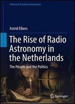 The Rise Of Radio Astronomy In The Netherlands: The People And The Politics (historical & Cultural Astronomy)