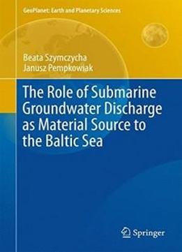 The Role Of Submarine Groundwater Discharge As Material Source To The Baltic Sea (geoplanet: Earth And Planetary Sciences)