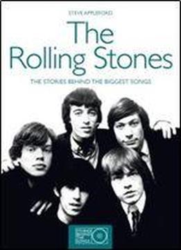 The Rolling Stones: The Story Behind Their Biggest Songs (stories Behind The Songs)