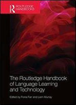 The Routledge Handbook Of Language Learning And Technology (routledge Handbooks In Applied Linguistics)