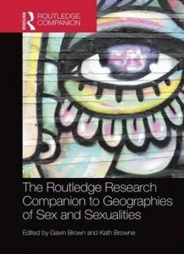 The Routledge Research Companion To Geographies Of Sex And Sexualities (routledge Companion)