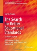 The Search For Better Educational Standards: A Cautionary Tale (Evaluating Education: Normative Systems And Institutional Practices)