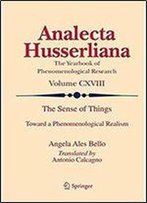The Sense Of Things: Toward A Phenomenological Realism (Analecta Husserliana)