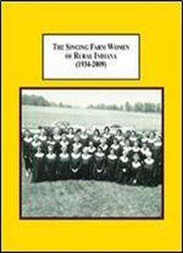 The Singing Farm Women Of Rural Indiana (1934-2009): A Depression Era Program Of The U.s. Department Of Agriculture
